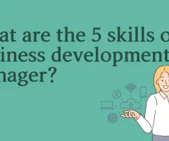What are the 5 skills of a business development manager?