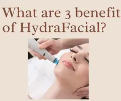 What are 3 benefits of HydraFacial?