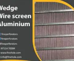 Aluminium Wedge Wire Screen Supplier